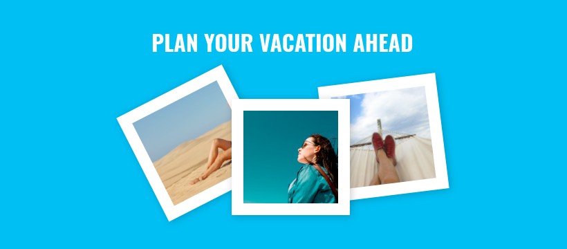 Plan Your Vacation Ahead